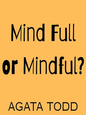 cover image of Mind Full or Mindful?